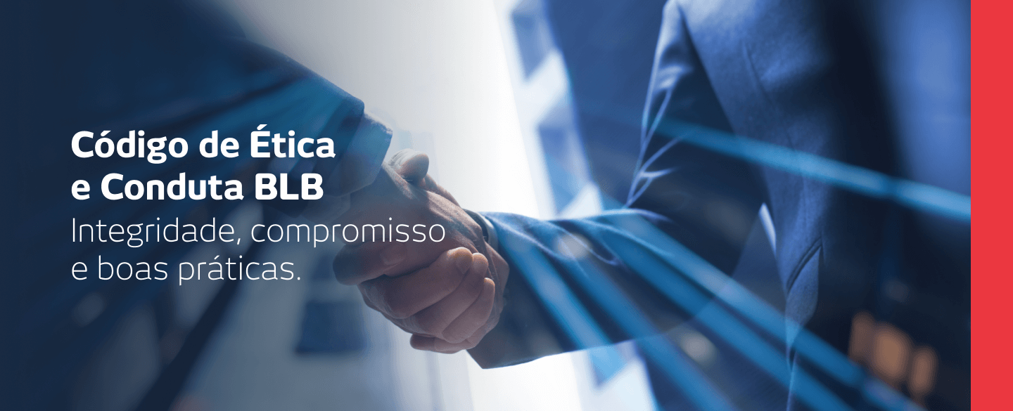 Código de Ética e Conduta BLB Integridade, compromisso e boas práticas